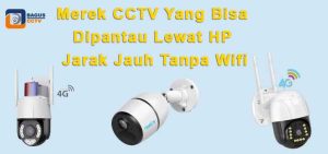 3 Merek CCTV Yang Bisa Dipantau Lewat HP Jarak Jauh Tanpa Wifi
