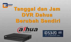 Tanggal dan Jam DVR Dahua Berubah Sendiri