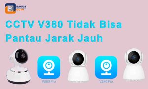CCTV V380 Tidak Bisa Pantau Jarak Jauh