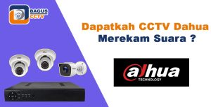 apakah cctv dahua bisa merekam suara